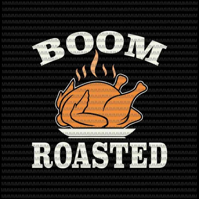 Boom Roasted, Funny Thanksgiving 2020 svg, Funny Turkey svg, funny thanksgiving, thanksgiving svg, thanksgiving vector