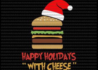 Happy Holidays with Cheese svg, Christmas cheeseburger svg, funny christmas svg, christmas svg, Quarantine Christmas 2020 svg graphic t shirt