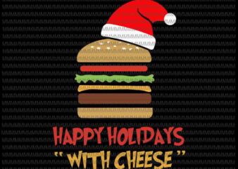 Happy Holidays with Cheese svg, Christmas cheeseburger svg, funny christmas svg, christmas svg, Quarantine Christmas 2020 svg