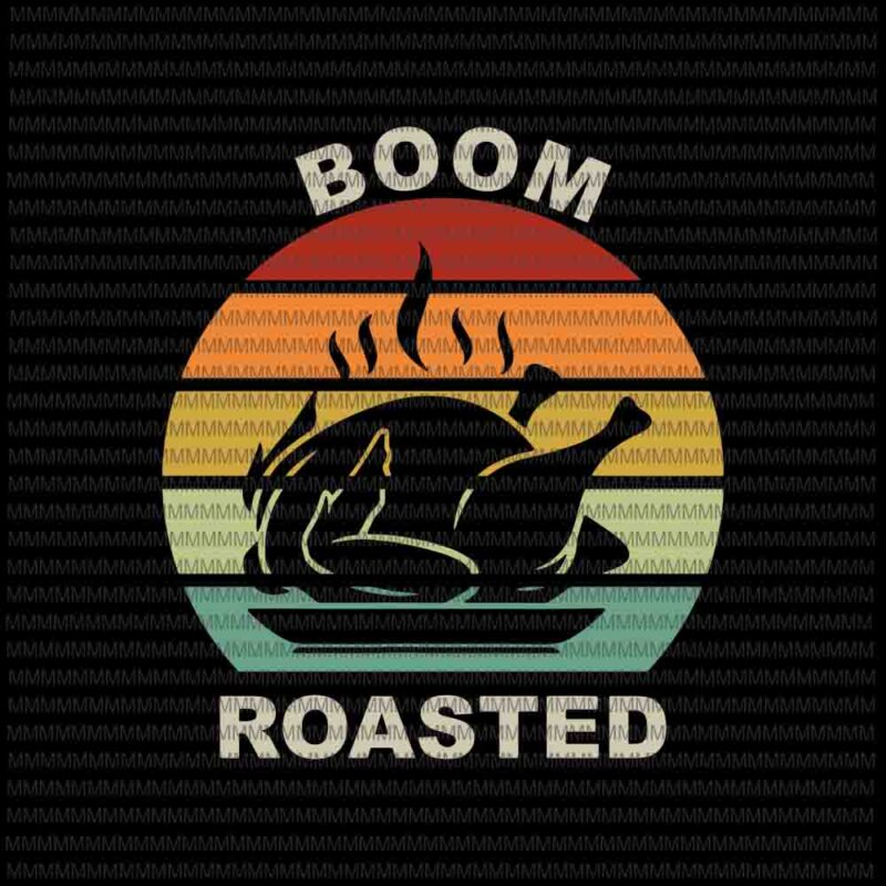 Boom Roasted, Funny Thanksgiving 2020 svg, Funny Turkey svg, funny thanksgiving, thanksgiving svg, thanksgiving vector