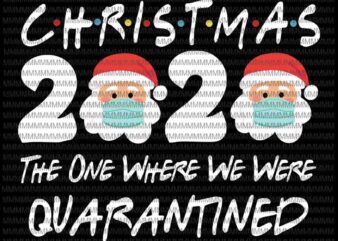 Christmas 2020 The One Where We Were Quarantine Christmas Santa Face Wearing, Christmas 2020 Quarantine svg, Santa Wearing Mask svg, santa claus mask svg, funny santa claus 2020 svg, christmas