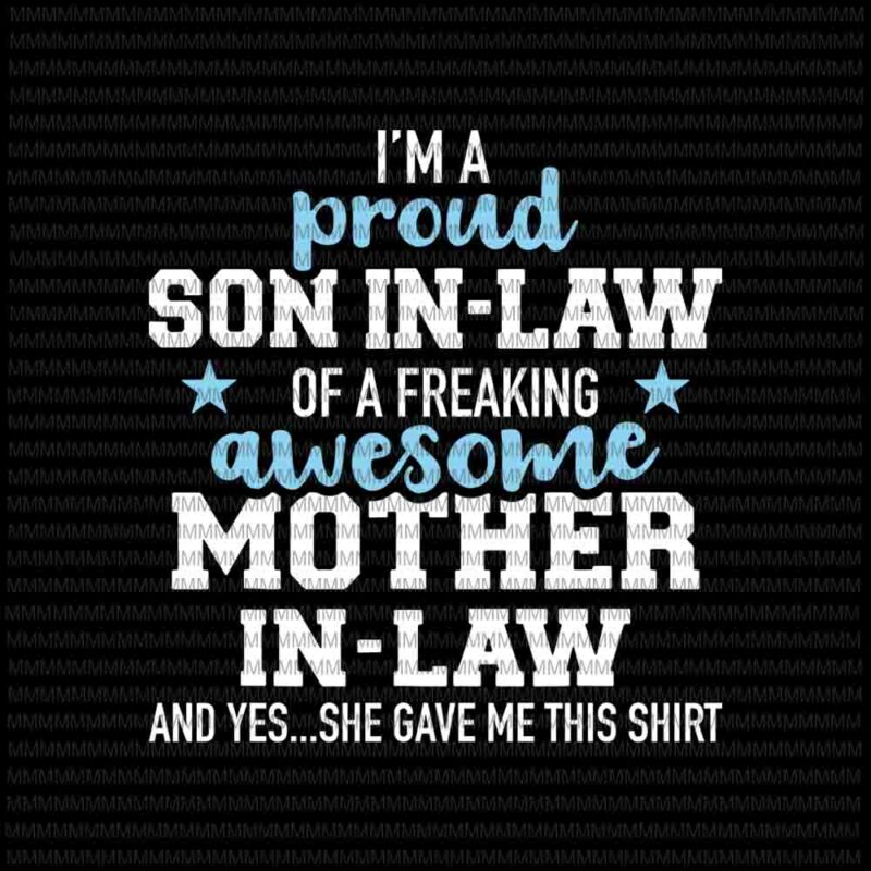 I'm A Proud Son In Law svg, of a freaking awesome Mother in law svg, funny quote svg, funny mother in law quote svg - Buy t-shirt designs I'm A Proud Son In Law svg, of a freaking awesome Mother in law svg, funny quote svg, funny mother in law quote svg - Buy t-shirt designs