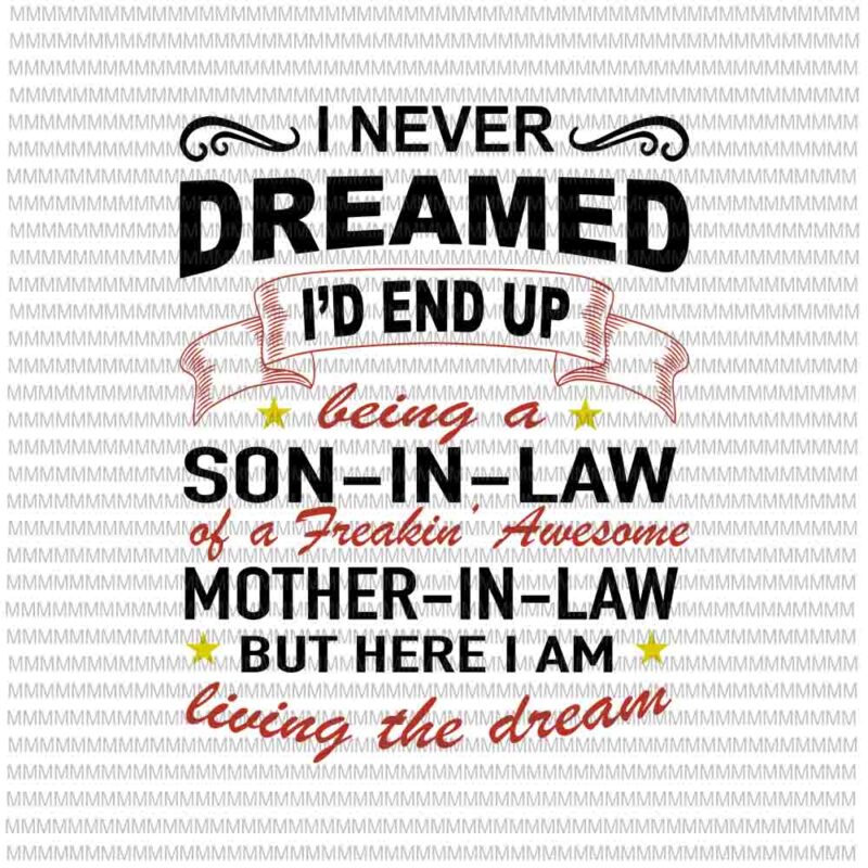 I Never Dreamed I’d End Up Being A Son In Law Awesome svg, funny quote svg, funny mother in law quote svg