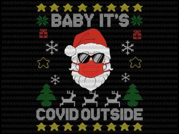 Baby it’s covid outside svg, santa ugly christmas sweater svg, covid 2020 christmas svg, santa wearing mask svg t shirt template