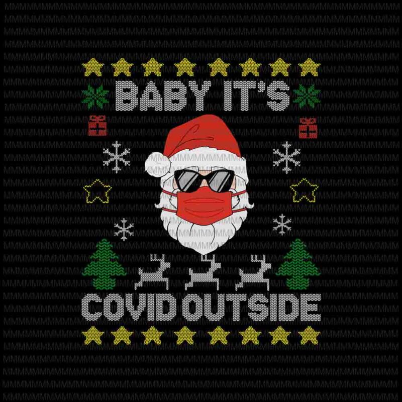 Download Baby It's Covid Outside svg, Santa Ugly Christmas Sweater ...