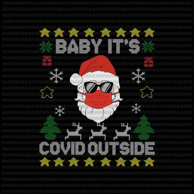 Baby It’s Covid Outside svg, Santa Ugly Christmas Sweater svg, covid 2020 christmas svg, Santa Wearing Mask svg