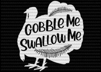 Gobble Me Swallow Me Drip Gravy Down The Side Of Me, 2020 Thanksgiving turkey svg, 2020 Thanksgiving svg, thanksgiving, funny thanksgiving