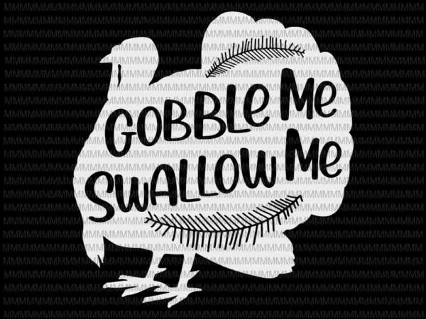 Gobble me swallow me drip gravy down the side of me, 2020 thanksgiving turkey svg, 2020 thanksgiving svg, thanksgiving, funny thanksgiving t shirt design template