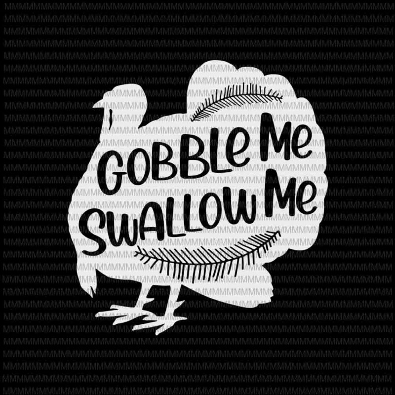 Gobble Me Swallow Me Drip Gravy Down The Side Of Me, 2020 Thanksgiving turkey svg, 2020 Thanksgiving svg, thanksgiving, funny thanksgiving