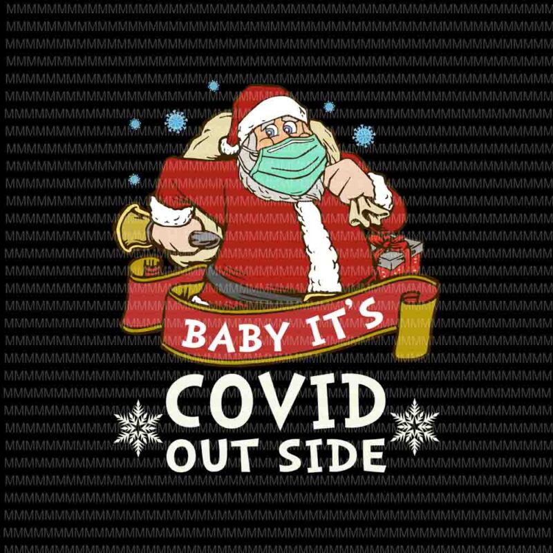 Baby It’s Covid Outside svg, Santa Wearing Mask svg, santa claus mask svg, funny santa claus 2020 svg, Quarantine Christmas 2020 svg