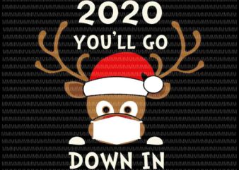 2020 You’ll go down in svg, Reindeer funny Christmas Quarantine, Reindeer mask svg, Reindeer Christmas 2020 svg, Funny Reindeer Christmas