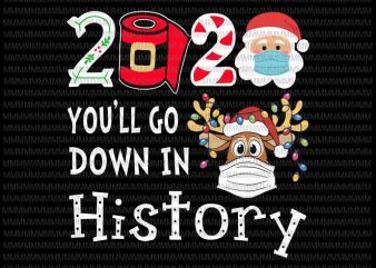 2020 You’ll go down in history funny Christmas Quarantine svg, Reindeer mask svg, Reindeer Christmas 2020 svg, Christmas 2020 Reindeer, Funny Reindeer Christmas, Santa Wearing Mask svg, santa claus mask
