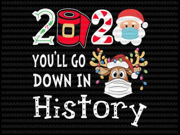 2020 you’ll go down in history funny christmas quarantine svg, reindeer mask svg, reindeer christmas 2020 svg, christmas 2020 reindeer, funny reindeer christmas, santa wearing mask svg, santa claus mask