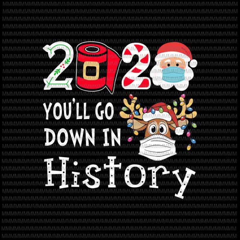 2020 You'll go down in history funny Christmas Quarantine svg, Reindeer mask svg, Reindeer Christmas 2020 svg, Christmas 2020 Reindeer, Funny Reindeer Christmas, Santa Wearing Mask svg, santa claus mask