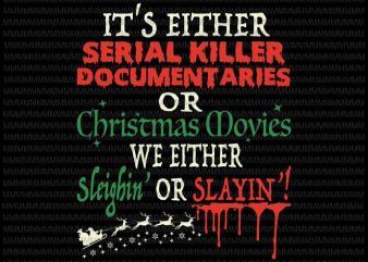 It’s either serial killer documentaries or Christmas movies svg, Christmas Movies svg, Christmas 2020 svg