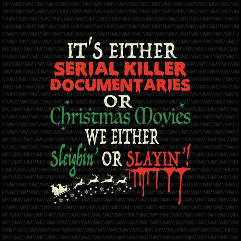 It's either serial killer documentaries or Christmas movies svg