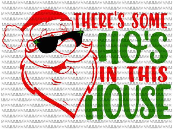 There’s some hos in this house svg, funny santa claus christmas 2020 svg, christmas svg, quarantine christmas 2020 svg t shirt designs for sale