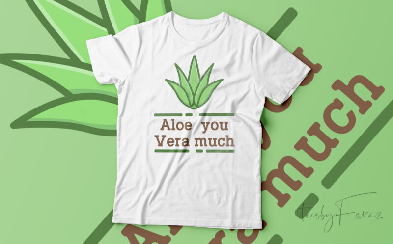 Aloe you vera much | Cool and lovely t shirt design ready to print