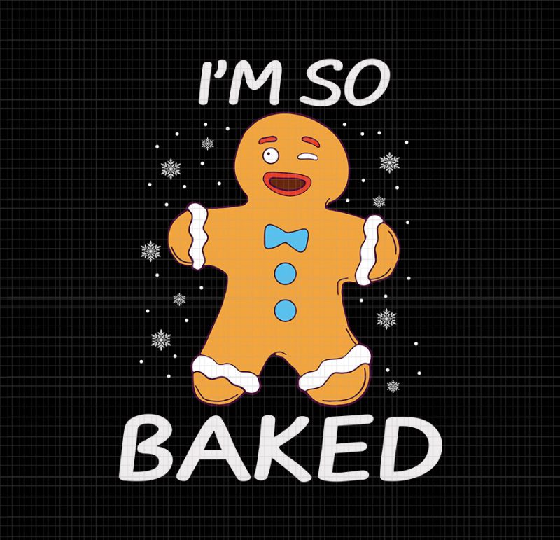 I’m So Baked SVG, I’m So Baked christmas svg, I’m So Baked Gingerbread, I’m So Baked Gingerbread Man Christmas Funny Cookie Baking, Gingerbread svg, Gingerbread christmas