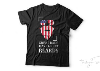Great dads have great beards | Cool t shirt design for dad | Ready print