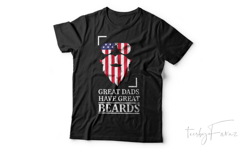 Great dads have great beards | Cool t shirt design for dad | Ready print