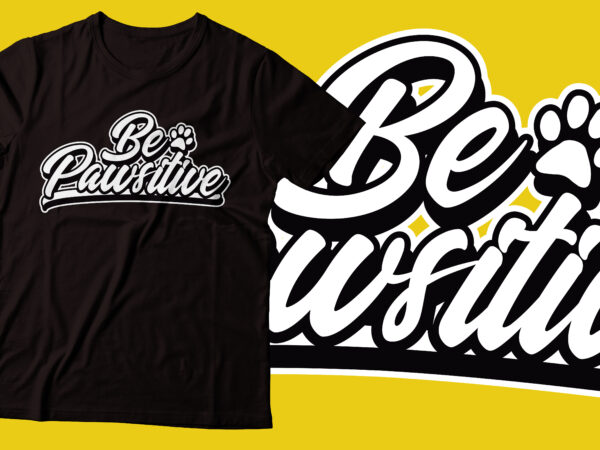 Be pawsitive cat funny t-shirt design | tshirt design cat lover |ai file,png file