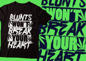 blunts will not break your heart weed t-shirt design | marijuana t-shirt design