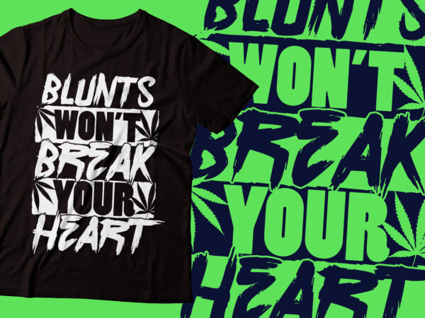 Blunts will not break your heart weed t-shirt design | marijuana t-shirt design