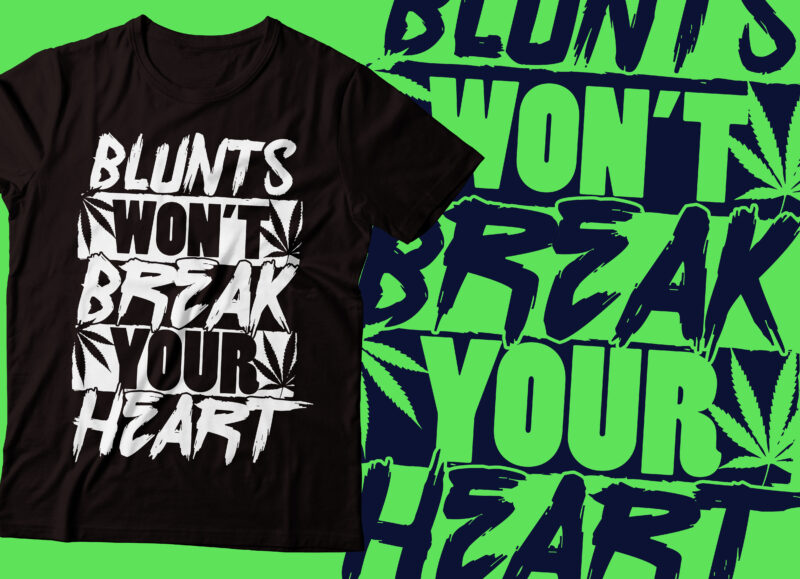 blunts will not break your heart weed t-shirt design | marijuana t-shirt design