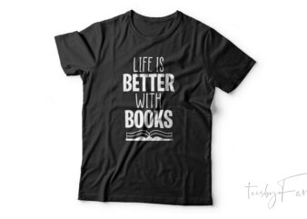 Life is better with books simple quote t shirt design for book lovers
