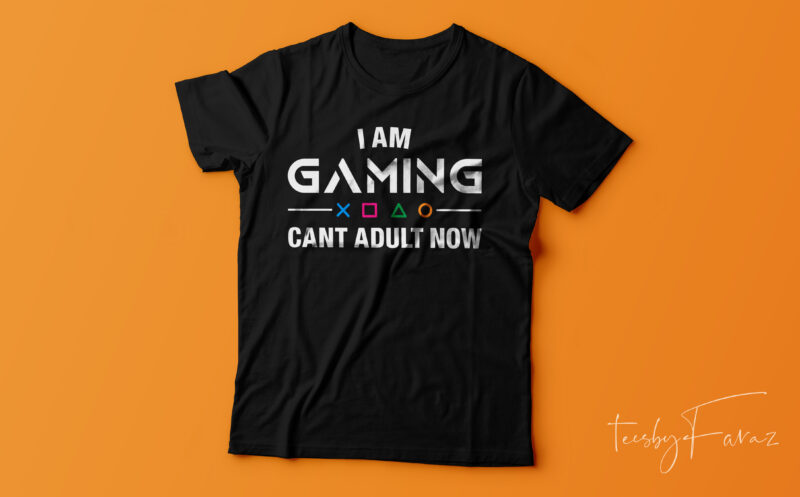 I am gaming, Can’t Adult now | t shirt for gammers