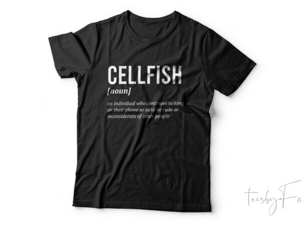Cellfish | defination t shirt design for sale