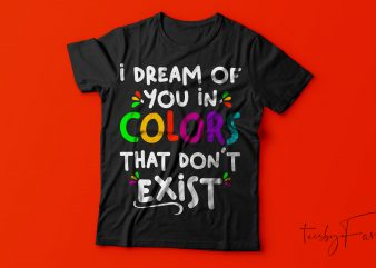I dream of you in colors that donot exist | Ready to print