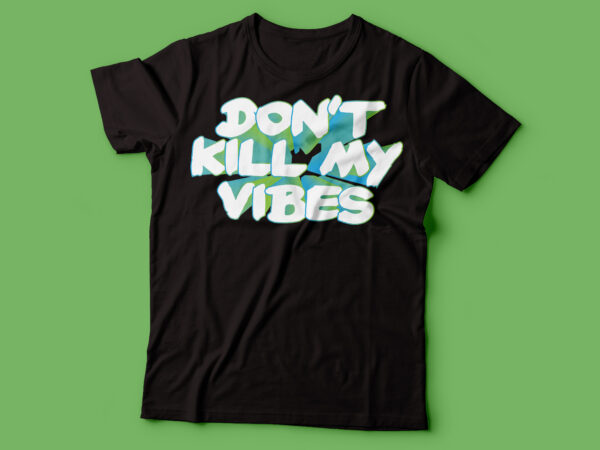 Dont kill my vibes | tshirt design