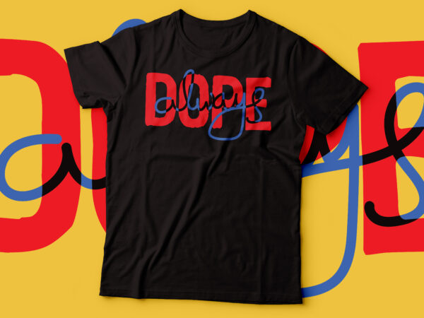 Dope always colour tshirt design | vector file commercial use