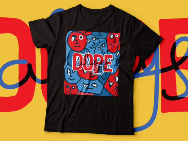 Dope always aesthetic drawing art colour tshirt design | vector file commercial use