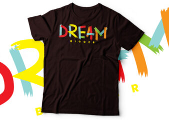 dream bigger tshirt design | motivational tshirt design