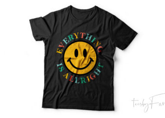 Everything is alright | Cool Smiling face t. shirt design