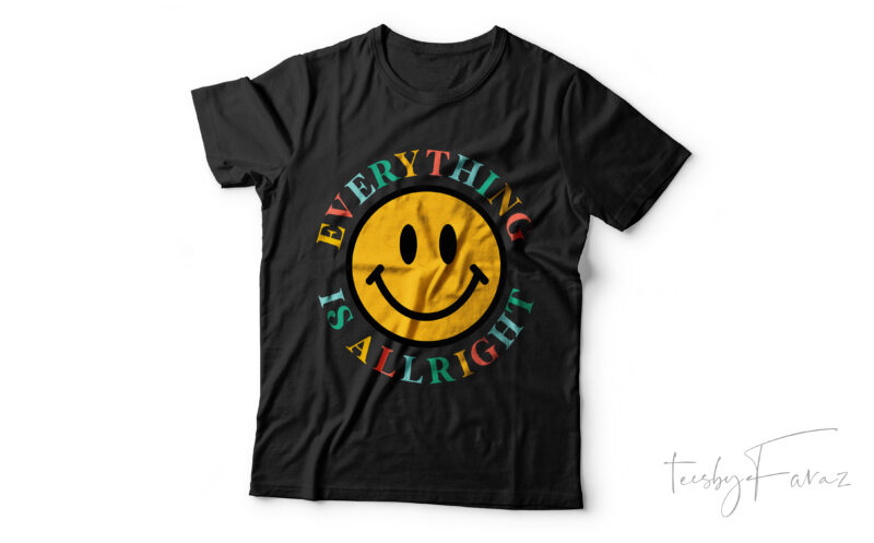 Everything is alright | Cool Smiling face t. shirt design
