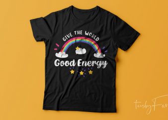 Give the world good energy | Cool rainbow t shirt design for sale