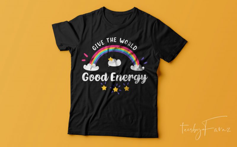 Give the world good energy | Cool rainbow t shirt design for sale