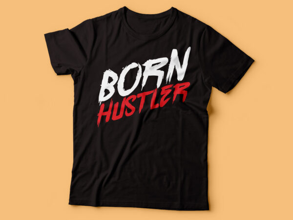 Born hustler tshirt design | hustle text | rise and shine