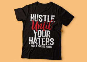 hustle until your haters ask if you are hiring tshirt design | hustle text | rise and shine