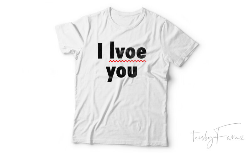 I lvoe You | Misspelled love you t shirt design for sale
