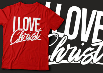 i love christ t shirt design | christian tshirt design