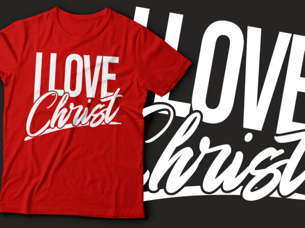 I love christ t shirt design | christian tshirt design