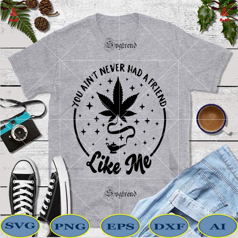 You ain't never had a friend like me vector, Weed Svg, Smoking 420 Svg, Cannabis vector, Cannabis Png, Cannabis svg, 420 svg, Weed vector, Smoking 420 vector, Weed, Joint pot