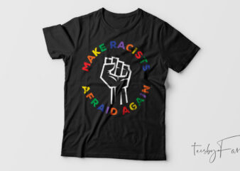 Make Racist Afraid Again | Anti Racist T shirt design for sale