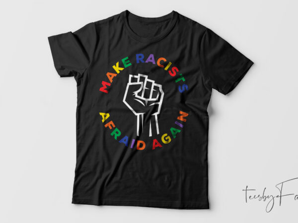 Make racist afraid again | anti racist t shirt design for sale