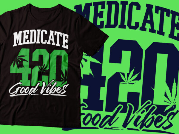 Meditated 420 good vibe design 420 t-shirt design | stay high weed t-shirt design |marijuana design